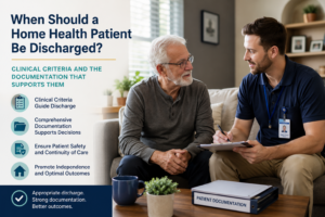 Read more about the article When Should a Home Health Patient Be Discharged? Clinical Criteria and the Documentation That Supports Them